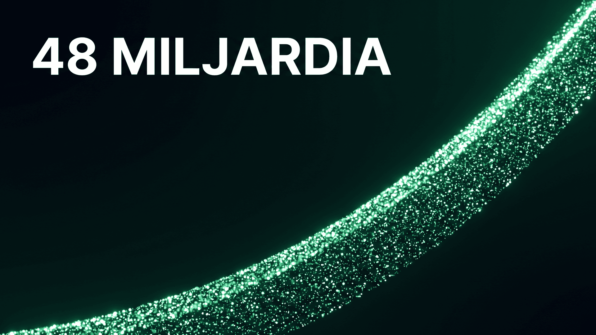 Jyrkästi nouseva vihreistä datapisteistä koostuva kaari tummalla taustalla ja teksti 48 miljardia.